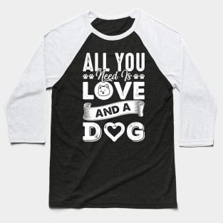 All You Need Is Love And A Dog Baseball T-Shirt